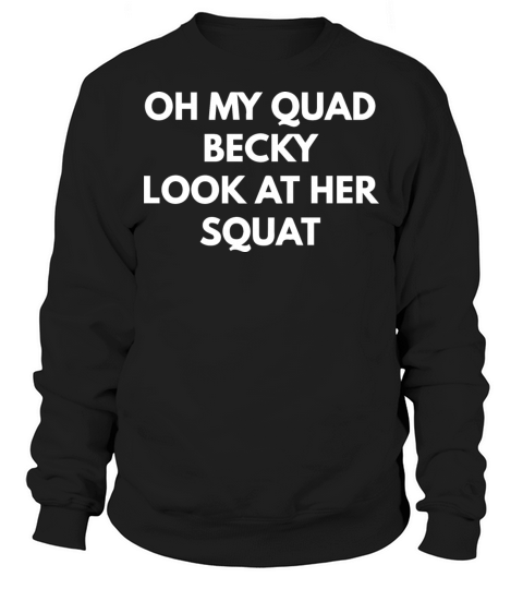 Oh My Quad Becky Look At Her Squat Sweatshirt Unisex
