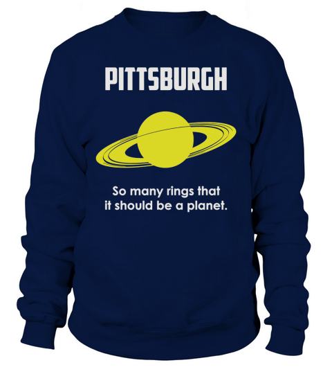 Pittsburgh so many rings that it should be a planet Sweatshirt Unisex