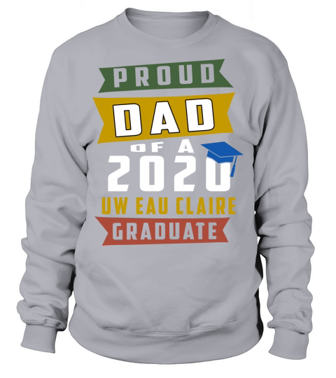Proud Dad Of A 2020 Uw Eau Claire University Of Washington Graduate Sweatshirt Unisex