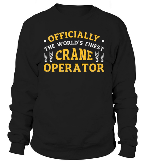 The Worlds Finest Crane Operator Construction Sweatshirt Unisex