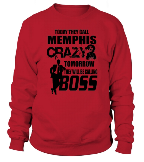 Today They Call Memphis Crazy, Tomorrow They Will Be Calling Boss Sweatshirt Unisex