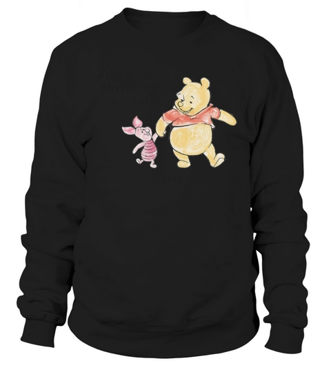 Well be friends forever wont we Pooh Even Sweatshirt Unisex