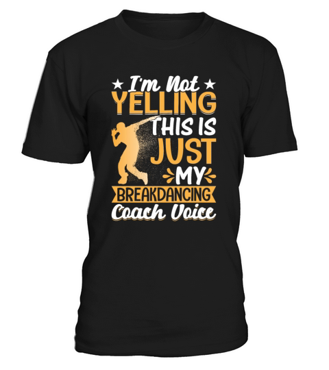Im Not Yelling This Is Just My Breakdancing Coach T-Shirt Unisex