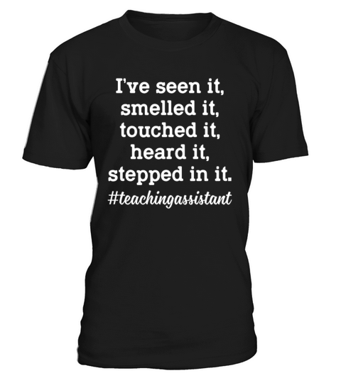 Teaching Assistant Ive Seen It Smelled It Touched T-Shirt Unisex