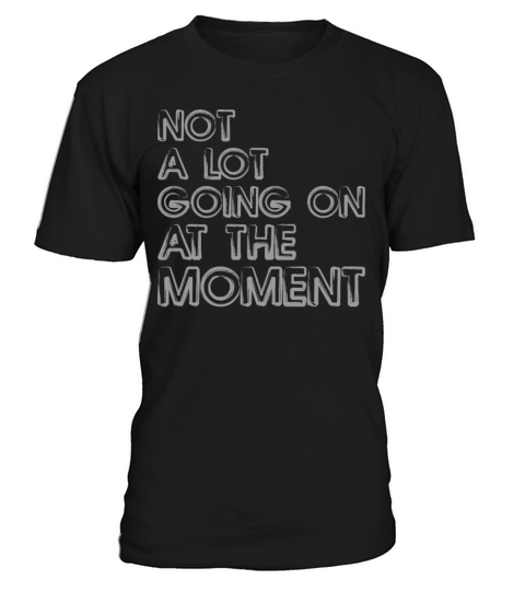 Vintage Not A Lot Going On At The Moment T-Shirt Unisex