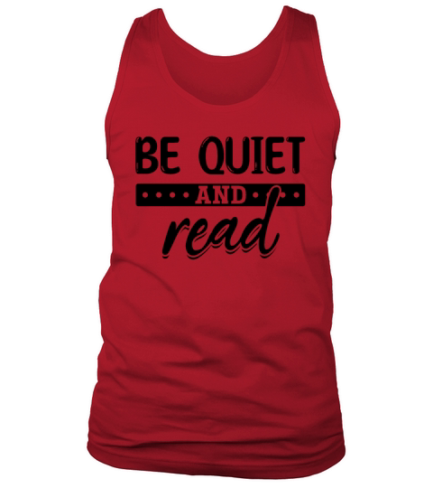 Be Quiet And Read Book Lover Literature Book Tank Top Unisex
