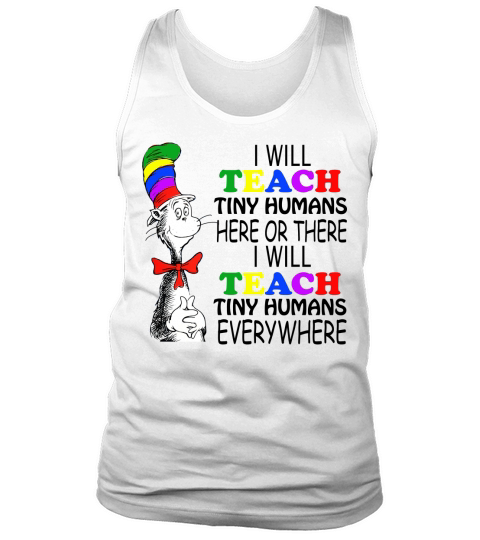Dr Seuss I will teach Tiny Humans here or there everywhere - Ladies Flowy Tank Tank Top Unisex