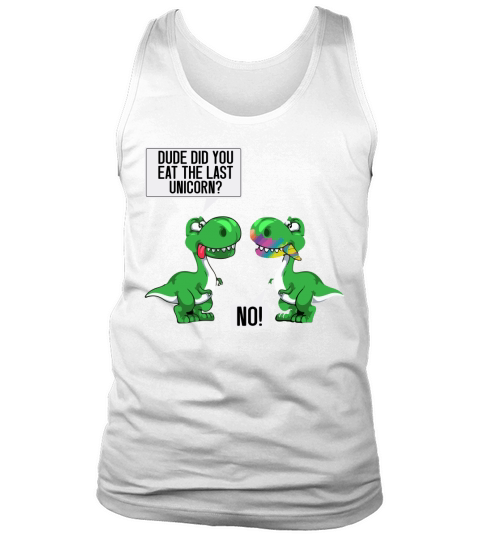 Dude did you eat the last unicorn Tank Top Unisex