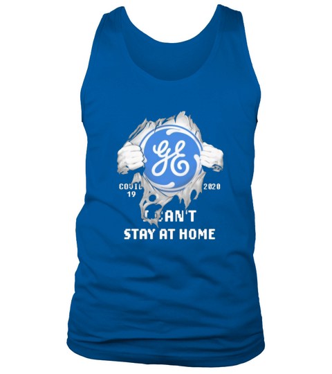 General Electric Covid-19 2020 I can’t stay at home shirt Tank Top Unisex