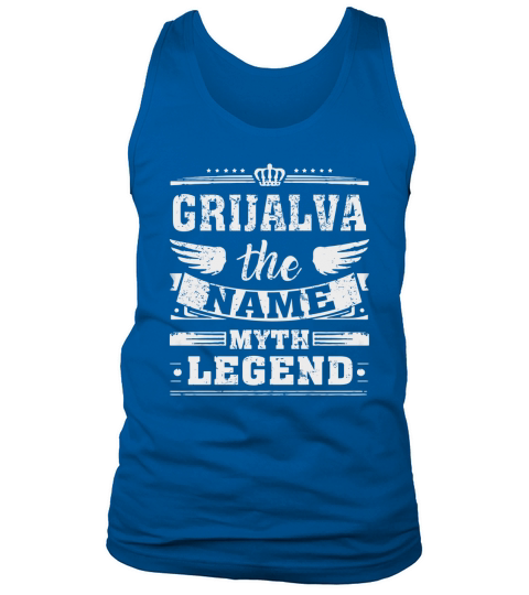 GRIJALVA, the name, the myth, the legend tshirt Tank Top Unisex