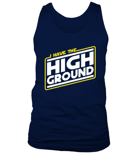 I Have the High Ground T-Shirt Tank Top Unisex