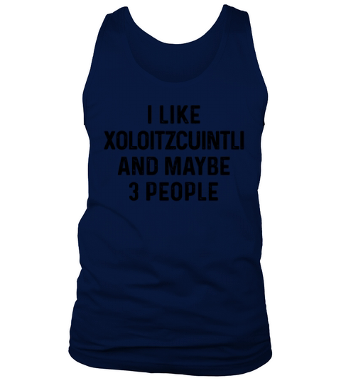 I Like Xoloitzcuintli And Maybe 3 People Dog Lover Tank Top Unisex