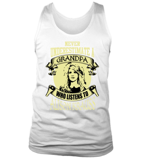 Never Underestimate A Grandpa Who Listens To Alison Krauss Tank Top Unisex