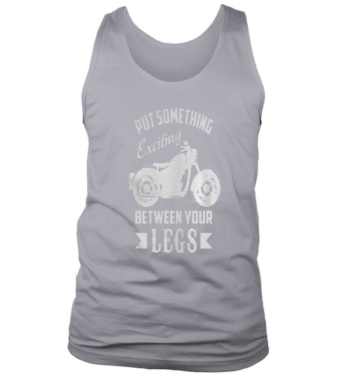 Put Something Exciting In Between Your Legs - Mens Premium T-Shirt Tank Top Unisex