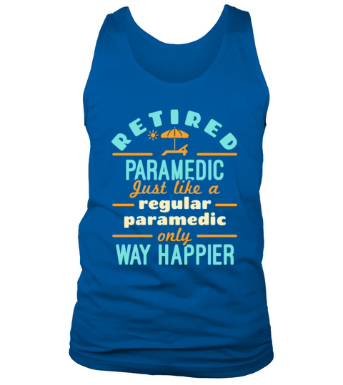 Retired Paramedic Retirement EMT Funny Happier Tank Top Unisex