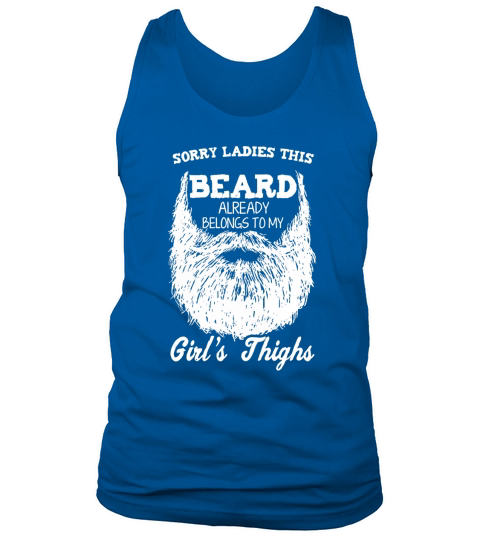 Sorry Ladies This Beard Already Belongs To My Girls Thighs Tank Top Unisex