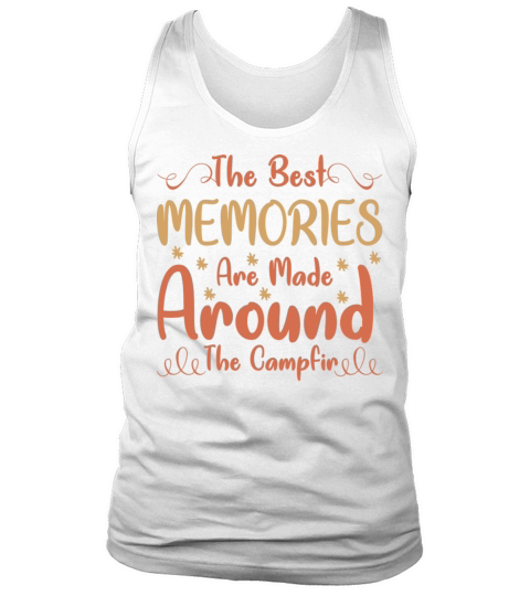 The Best Memories Are Made Around The Campfire Tank Top Unisex