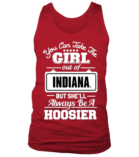 You can take the girl out of indiana But she will always be a hoosier Tank Top Unisex
