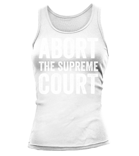 Abort The Supreme Court Tank top Woman