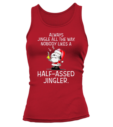 always jingle all the way, nobody likes a half-assed jingler. Tank top Woman