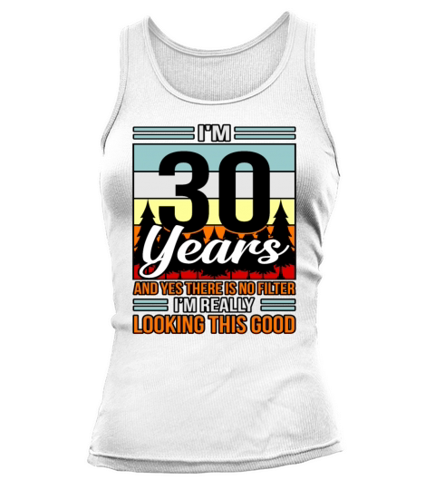 Birthday 30 No Filter Looking Good Gift Tank top Woman