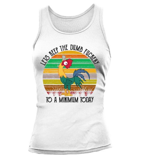 Chicken- Lets Keep The Dumb Fuckery To A Minimum Today Tank top Woman