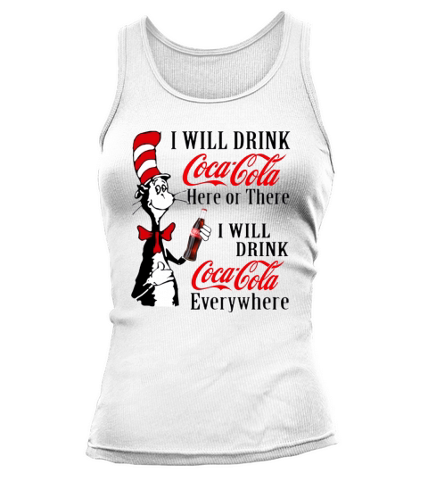 Dr. Seuss i will drink Coca Cola here or there i will drink Coca shirt Tank top Woman