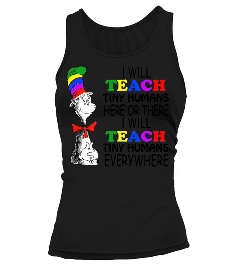 Dr Seuss I will teach Tiny Humans here or there everywhere - Ladies Flowy Tank Tank top Woman