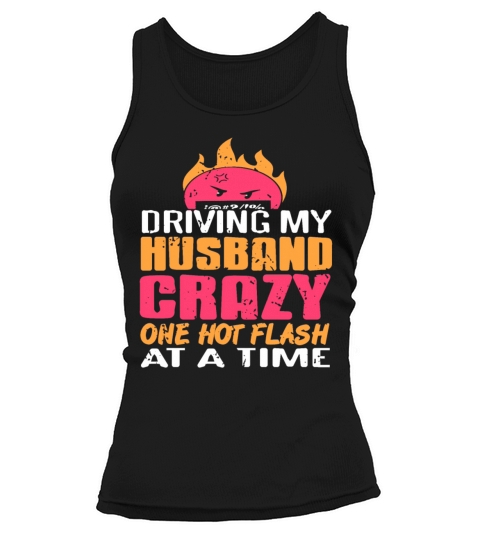 Driving my Husband Crazy one hot Flash at the time Tank top Woman