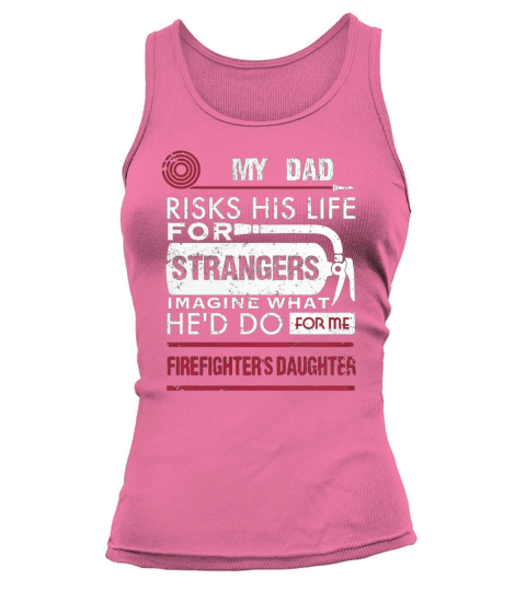 Firefighters Daughter My Dad Risks His Life For Strangers Tank top Woman