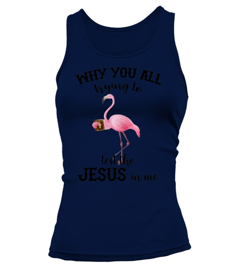 Flamingo why you all trying to test the Jesus in me Tank top Woman
