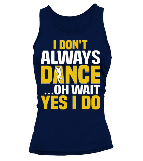 I Dont Always Dance Wait Yes I Do - Breakdancer Tank top Woman