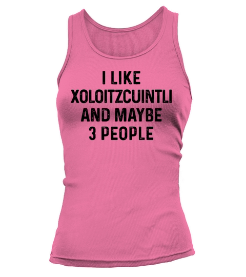 I Like Xoloitzcuintli And Maybe 3 People Dog Lover Tank top Woman