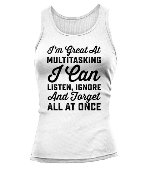 Im Great At Multitasking I Can Listen Ignore And F Tank top Woman