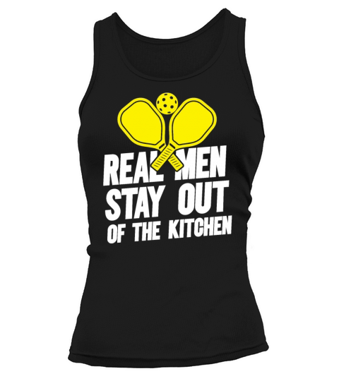 Real Men Stay Out Of The Kitchen For A Pickleball Tank top Woman