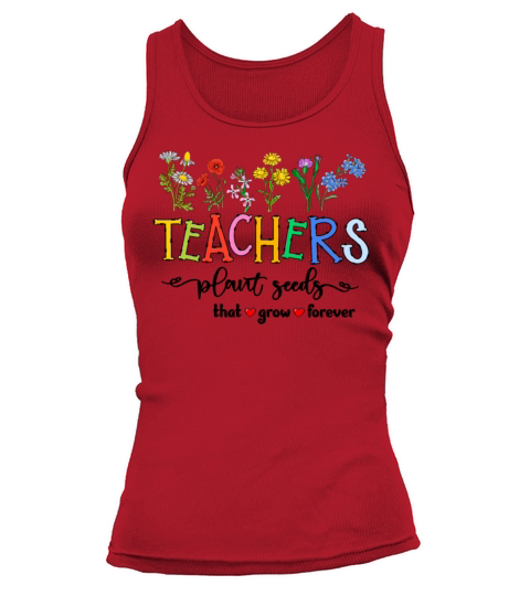 Teachers Plant Seeds That Grow Forever Tank top Woman