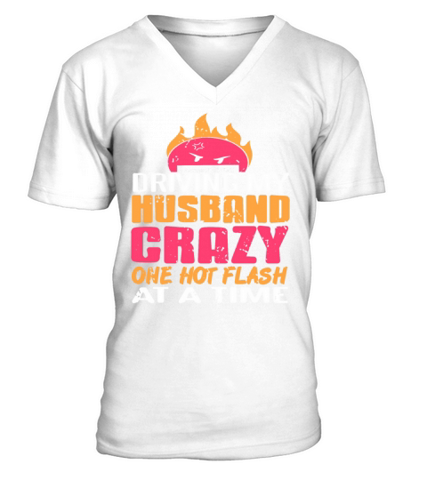 Driving my Husband Crazy one hot Flash at the time V-Neck T-shirt