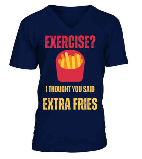 Exercise i thought You said Extra fries funny text V-Neck T-shirt