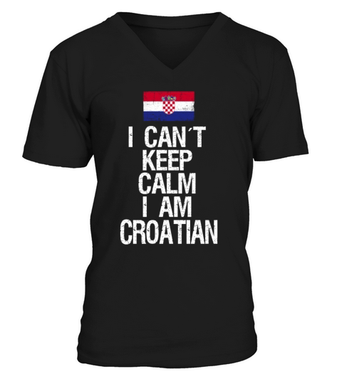 I can not keep calm I am Croatian V-Neck T-shirt