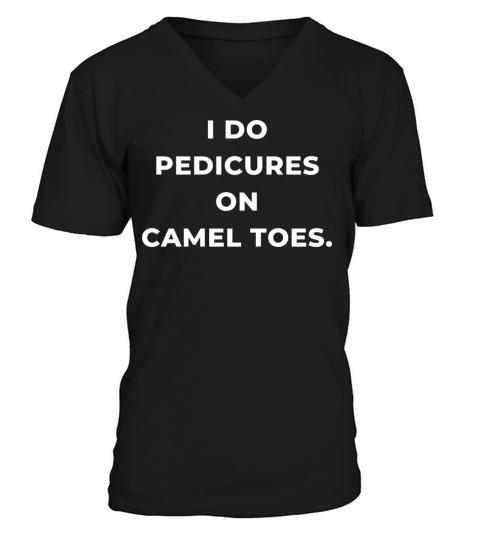 I Do Pedicures On Camel Toes V-Neck T-shirt