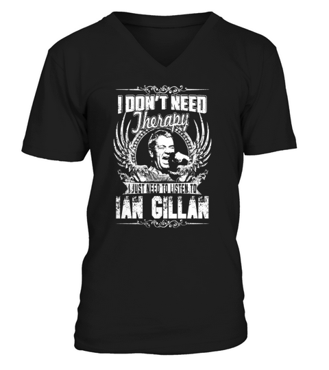 I Dont Need Therapy i Just Need To Listen To Ian Gillan TShirt V-Neck T-shirt
