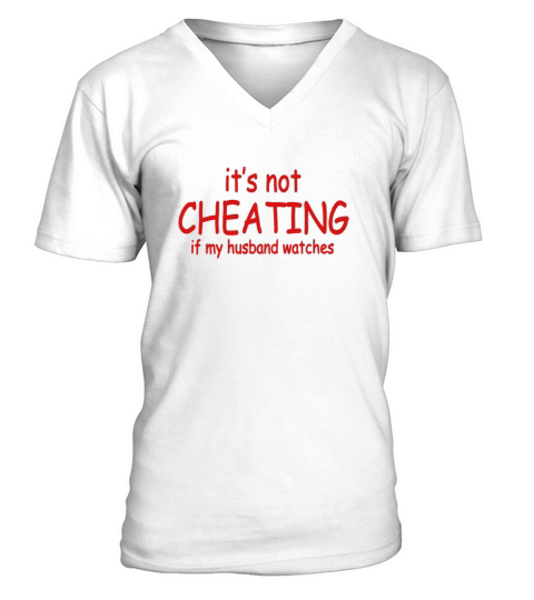 It Not Cheating If My Husband Watches S T-shirts &amp;amp; 1 V-Neck T-shirt
