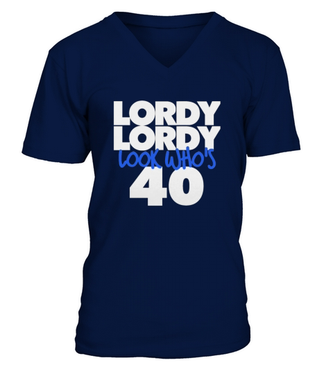 Lordy Lordy Look Who s 40 V-Neck T-shirt