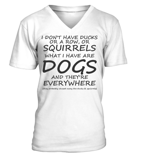 No ducks no squirrels no row Dogs everywhere V-Neck T-shirt