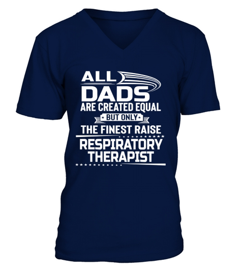 Only The Finest Dad Raise Respiratory Therapist Gift Shirt V-Neck T-shirt