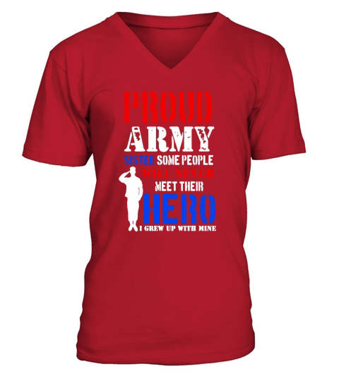 Proud Army Sister Some People Will Never Meet Hero T-Shirt V-Neck T-shirt