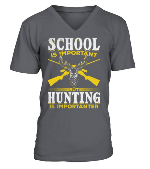 School is Important but Hunting is Importanter I V-Neck T-shirt