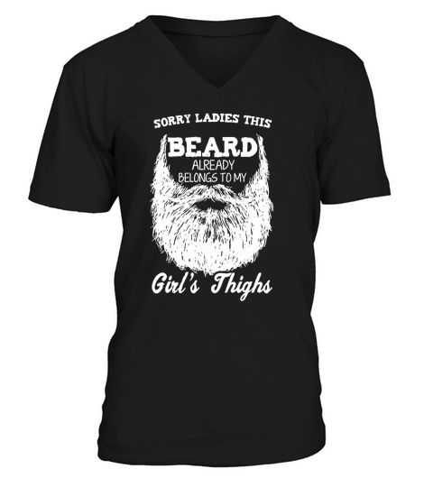 Sorry Ladies This Beard Already Belongs To My Girls Thighs V-Neck T-shirt