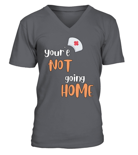 Youre Not Going Home School Nurse V-Neck T-shirt