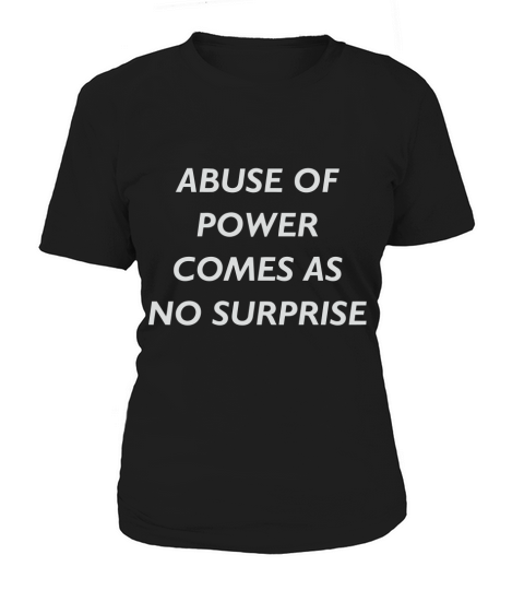 Abuse Of Power Comes As No Surprise - Jenny Holzer Women's T-Shirt